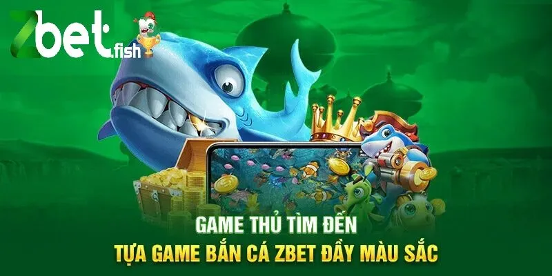 Game thủ tìm đến tựa game Bắn Cá Zbet đầy màu sắc