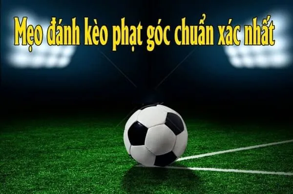 kinh nghiệm soi kèo phạt góc đơn giản