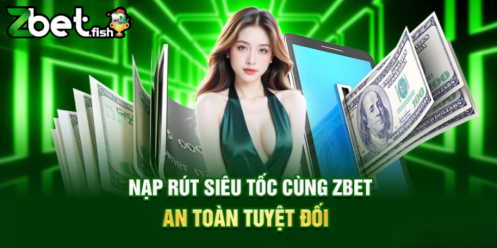 TRANG CHỦ 6 Giao dịch nạp rút tại Zbet nhanh chóng và bảo mật tuyệt đối